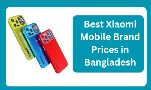 Best Xiaomi Mobile Brand Prices in Bangladesh: A Comprehensive Guide