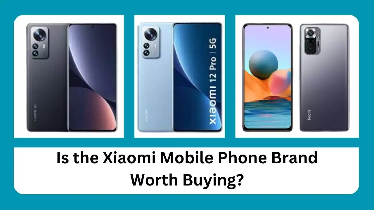 Is the Xiaomi Mobile Phone Brand Worth Buying?