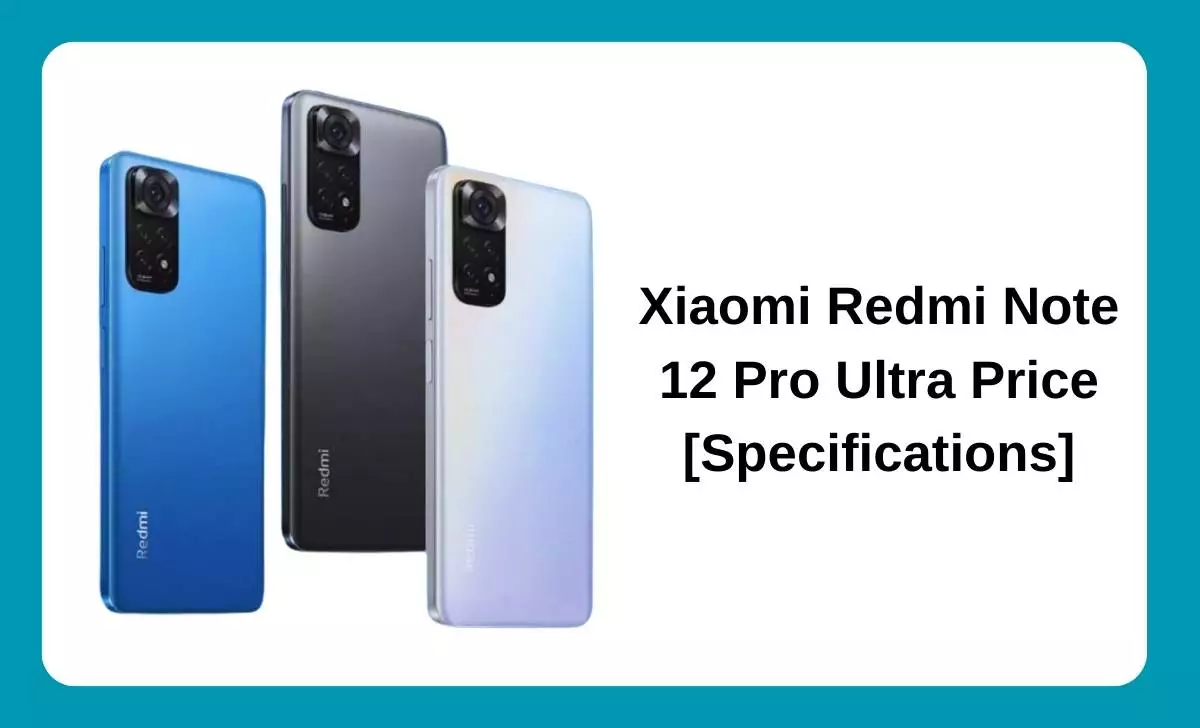 Xiaomi Redmi Note 12 Pro Ultra Price [Specifications]